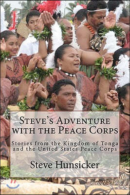 Steve's Adventure with the Peace Corps: Stories from the Kingdom of Tonga and the United States Peace Corps