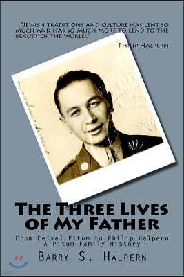 The Three Lives of My Father: From Feivel Pitum to Philip Halpern