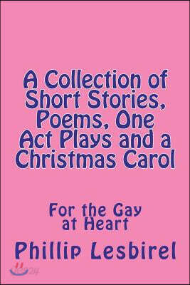 A Collection of Short Stories, Poems, One Act Plays and a Christmas Carol