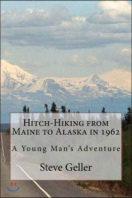 Hitch-Hiking from Maine to Alaska in 1962: A Young Man's Adventure