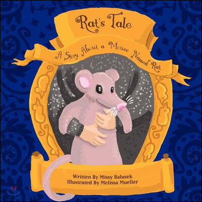 Rat's Tale: A Story about a Mouse Named Rat
