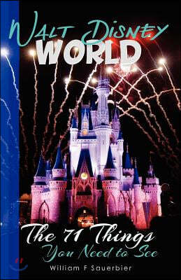 Walt Disney World: The 71 Things You Need to See