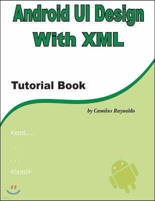 Android UI Design with XML: Tutorial Book