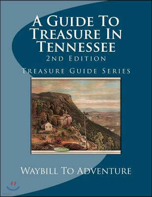 A Guide To Treasure In Tennessee, 2nd Edition: Treasure Guide Series