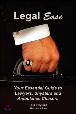 Legal Ease: Your Essential Guide to Lawyers, Shysters and Ambulance Chasers