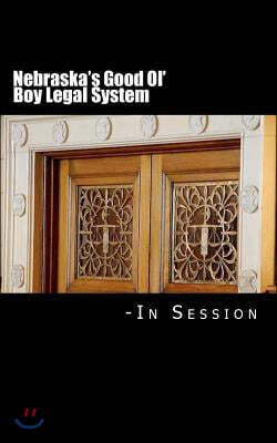 Nebraska's Good Ol' Boy Legal System - In Session: Lawyer-Judicial Bias in the courts