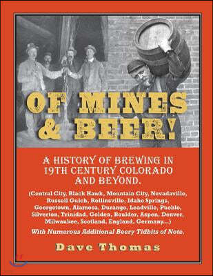 Createspace Independent Pub Of Mines and Beer!: 150 Years of Brewing History in Gilpin County, Colorado, and Beyond (Central City, Black Hawk, Mountain City, Nevadavi