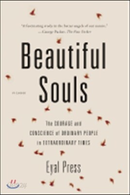 Beautiful Souls: The Courage and Conscience of Ordinary People in Extraordinary Times