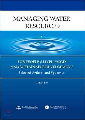 Managing Water Resources for People's Livelihood and Sustainable Development: Selected Articles and Speeches