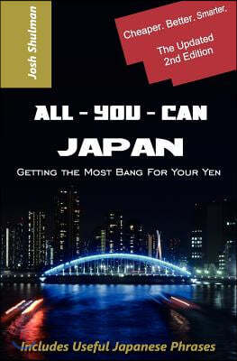 All-You-Can Japan (New Edition): Getting the Most Bang For Your Yen