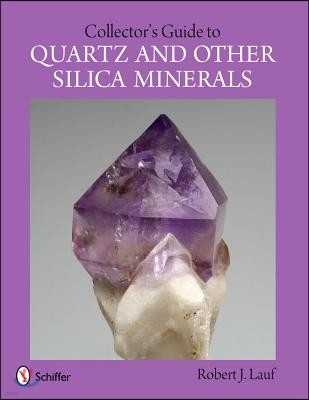 Collector's Guide to Quartz and Other Silica Minerals