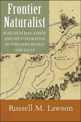 Frontier Naturalist: Jean Louis Berlandier and the Exploration of Northern Mexico and Texas