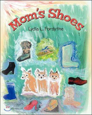 Mom's Shoes: Viewing the world through Cairn terrier's thoughts as they understand and judge the world and daily activities by Mom'