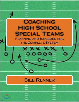 Coaching High School Special Teams: Planning and Implementing the Complete System