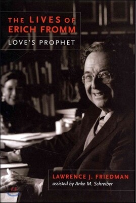 The Lives of Erich Fromm: Love's Prophet