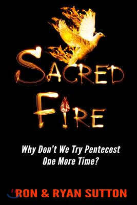 Sacred Fire: Why Don't We Try Pentecost One More Time?