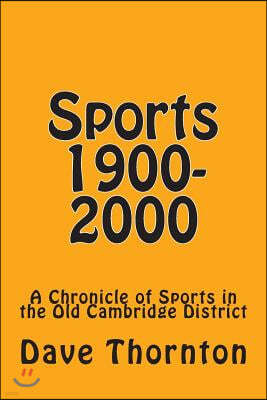 Sports 1900-2000: A Chronicle of Sports in the Old Cambridge District