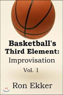 Basketball's Third Element: Improvisation: Volume 1