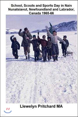 Createspace Independent Pub School, Scouts and Sports Day in Nain Nunatsiavut, Newfoundland and Labrador, Canada 1965-66: Photo de couverture: randonnee scout sur la glace; photo