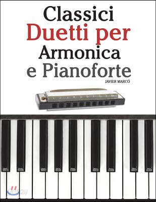 Classici Duetti Per Armonica E Pianoforte: Facile Armonica! Con Musiche Di Brahms, Handel, Vivaldi E Altri Compositori