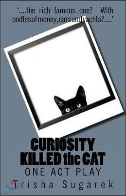 CURIOSITY KILLED the CAT: One Act Play