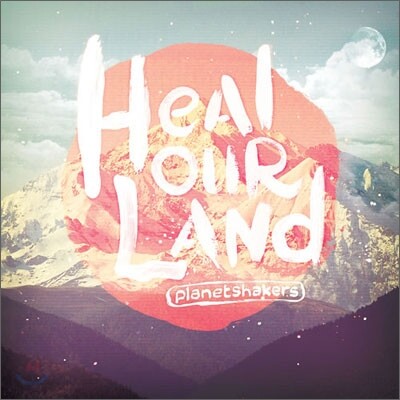 Planetshakers - Heal Our Land