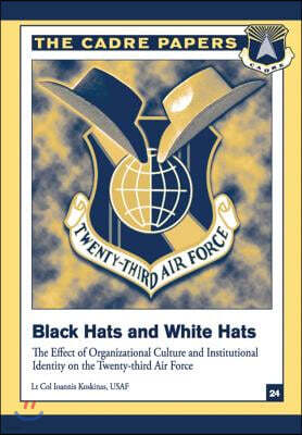 Createspace Independent Pub Black Hats and White Hats: The Effect of Organizational Culture and Institutional Identity on the Twenty-Third Air Force: Cadre Paper No. 24