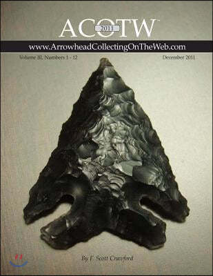 2011 ACOTW Annual Edition Arrowhead Collecting On The Web Volume III