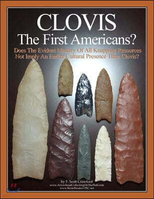 CLOVIS The First Americans?: Does The Evident Mastery Of All Knapping Resources Not Imply An Earlier Cultural Presence Than Clovis?