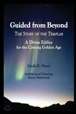 Guided from Beyond: The Story Of The Templar, A Divine Edifice for the Coming Golden Age