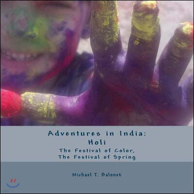 Adventures in India: Holi - The Festival of Color, The Festival of Spring