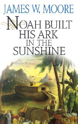 Noah Built His Ark in the Sunshine