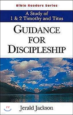 Guidance for Discipleship Student: A Study of 1 & 2 Timothy and Titus