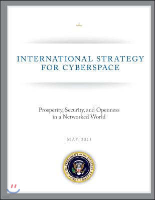 International Strategy for Cyberspace: Prosperity, Security, and Openness in a Networked World