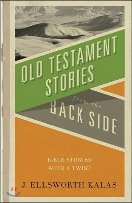 Old Testament Stories from the Back Side: Bible Stories with a Twist