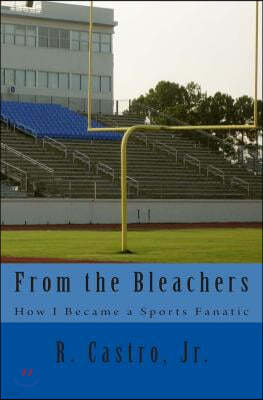 From the Bleachers: How I Became a Sports Fanatic