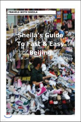 Sheila's Guide to Fast & Easy Beijing