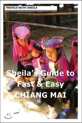 Sheila's Guide to Fast & Easy Chiang Mai