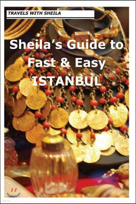 Sheila's Guide to Fast & Easy Istanbul