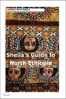 Sheila's Guide to North Ethiopia