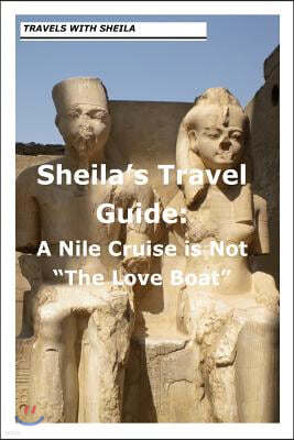 Sheila's Travel Guide: A Nile Cruise is Not "The Love Boat"