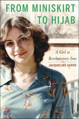 From Miniskirt to Hijab: A Girl in Revolutionary Iran