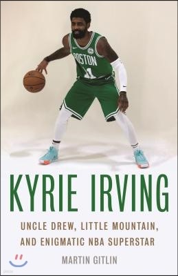 Kyrie Irving: Uncle Drew, Little Mountain, and Enigmatic NBA Superstar