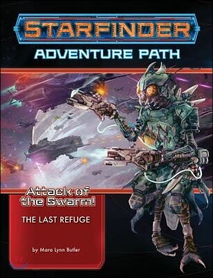 Starfinder Adventure Path: The Last Refuge (Attack of the Swarm 2 of 6)