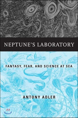 Neptune's Laboratory: Fantasy, Fear, and Science at Sea