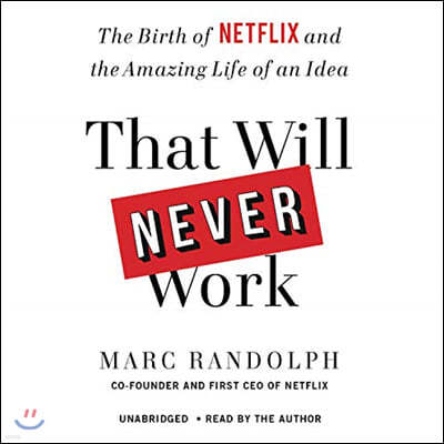 That Will Never Work: The Birth of Netflix and the Amazing Life of an Idea