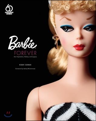 Barbie Forever: Her Inspiration, History, and Legacy (Official 60th Anniversary Collection)