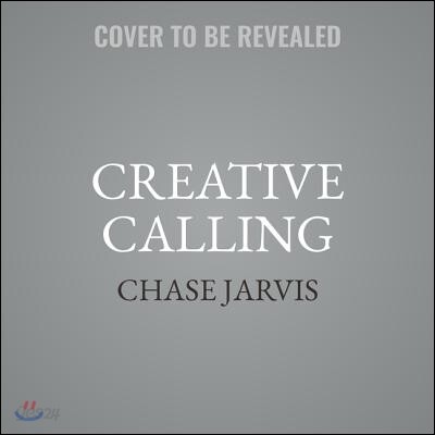 Creative Calling: Establish a Daily Practice, Infuse Your World with Meaning, and Succeed in Work + Life