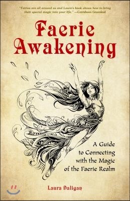 Living the Faery Life: A Guide to Connecting with the Magic, Power and Joy of the Enchanted Realm (a Gift and a Fun Guide to the World of Fai