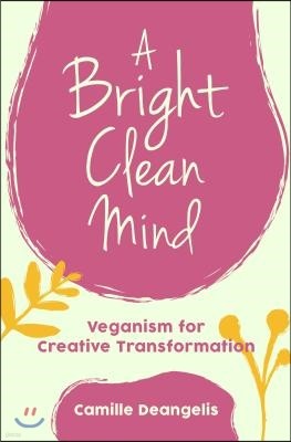 A Bright Clean Mind: Veganism for Creative Transformation (Book on Veganism)
